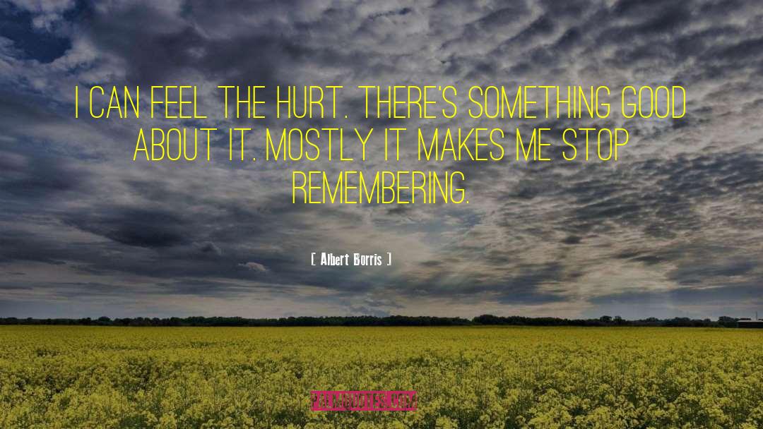 Albert Borris Quotes: I can feel the hurt.