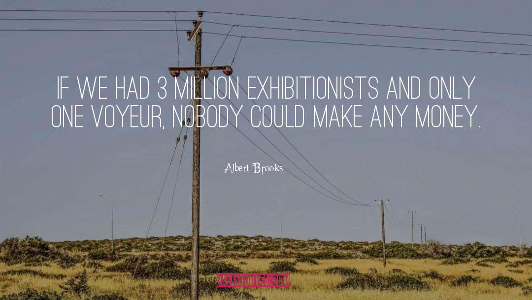 Albert Brooks Quotes: If we had 3 million