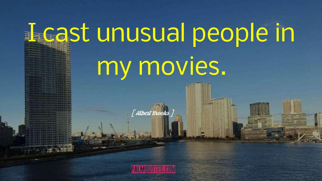 Albert Brooks Quotes: I cast unusual people in