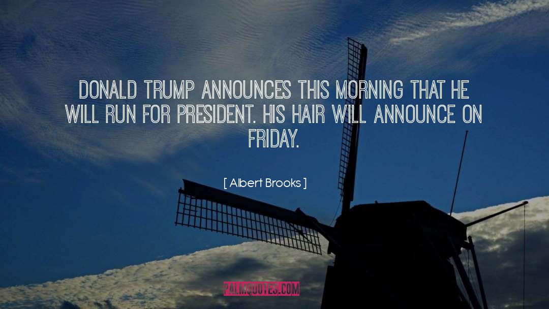Albert Brooks Quotes: Donald Trump announces this morning