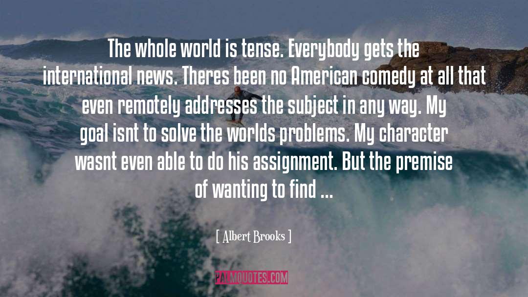 Albert Brooks Quotes: The whole world is tense.