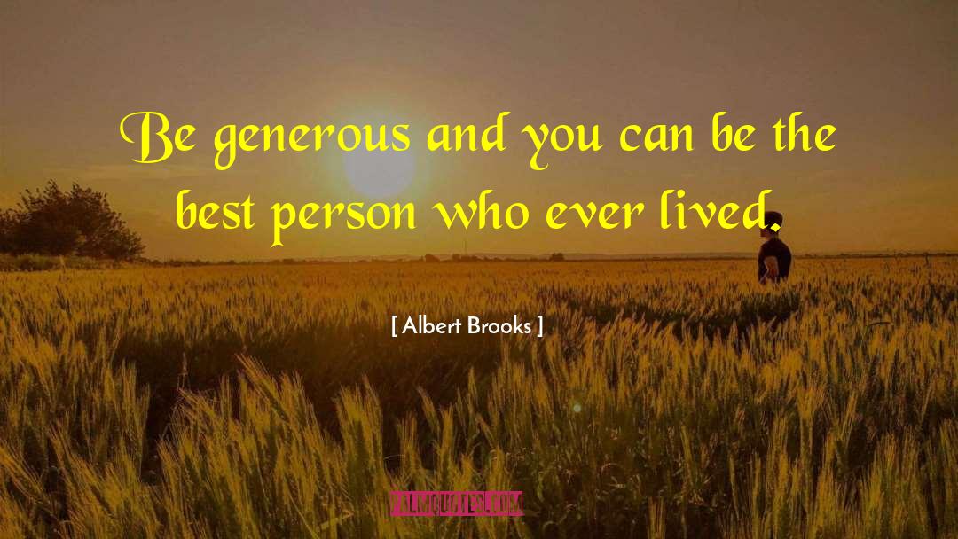 Albert Brooks Quotes: Be generous and you can