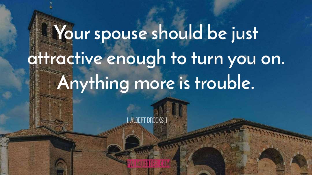 Albert Brooks Quotes: Your spouse should be just
