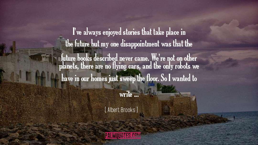 Albert Brooks Quotes: I've always enjoyed stories that