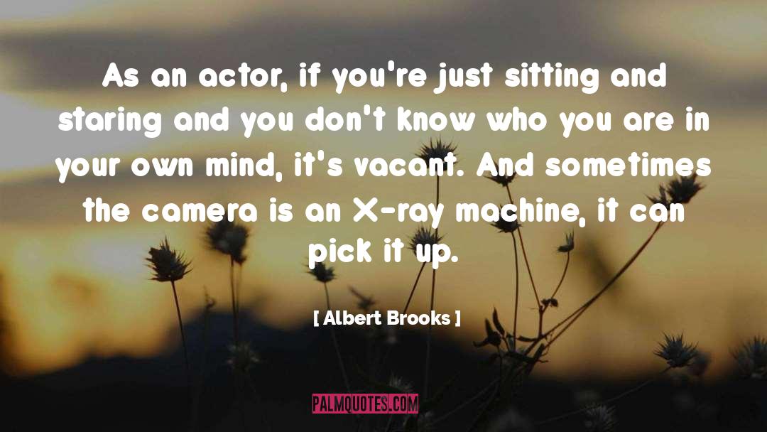 Albert Brooks Quotes: As an actor, if you're