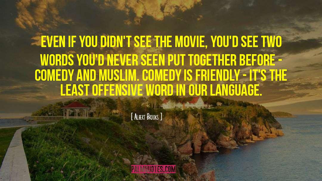 Albert Brooks Quotes: Even if you didn't see