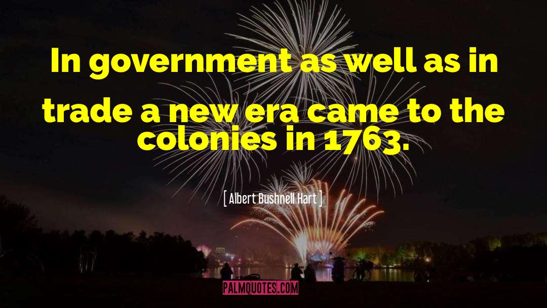 Albert Bushnell Hart Quotes: In government as well as