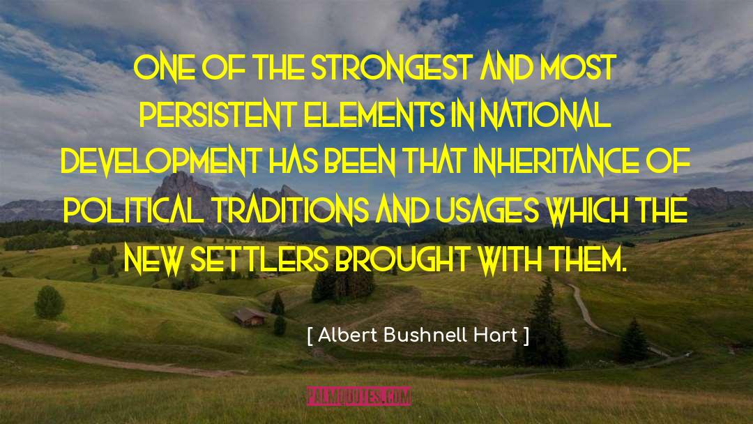 Albert Bushnell Hart Quotes: One of the strongest and