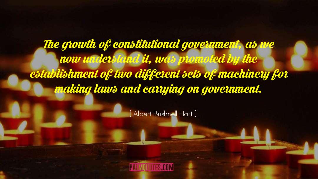 Albert Bushnell Hart Quotes: The growth of constitutional government,