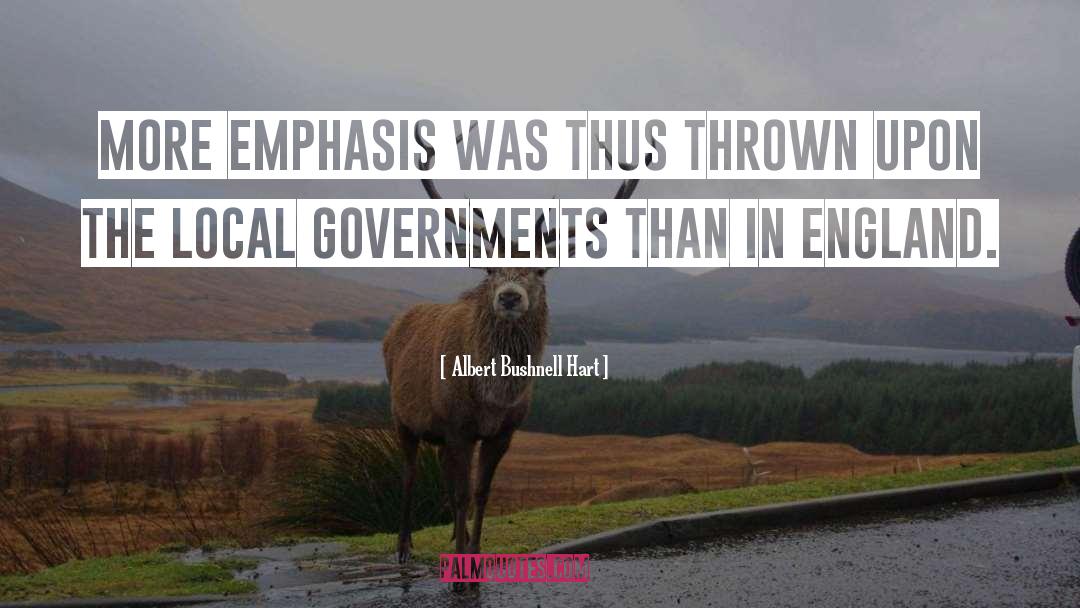 Albert Bushnell Hart Quotes: More emphasis was thus thrown