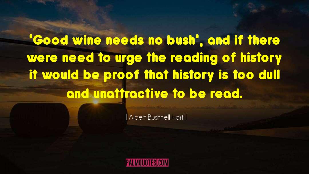 Albert Bushnell Hart Quotes: 'Good wine needs no bush',