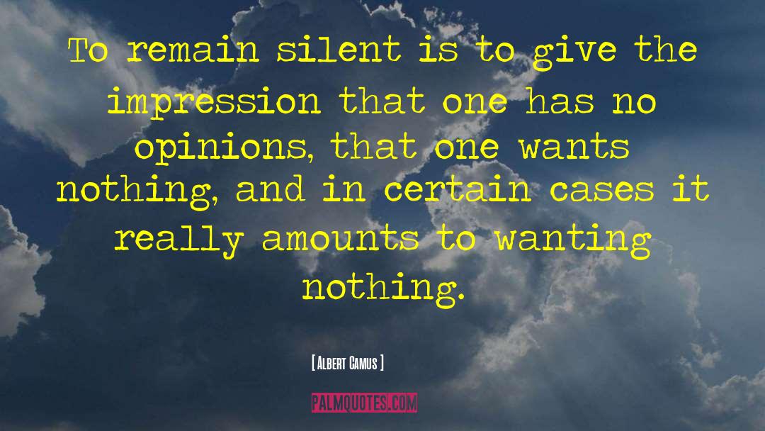 Albert Camus Quotes: To remain silent is to