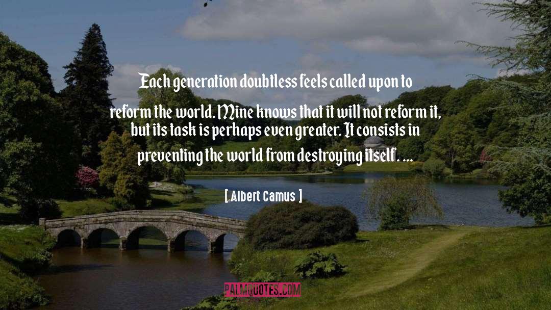 Albert Camus Quotes: Each generation doubtless feels called
