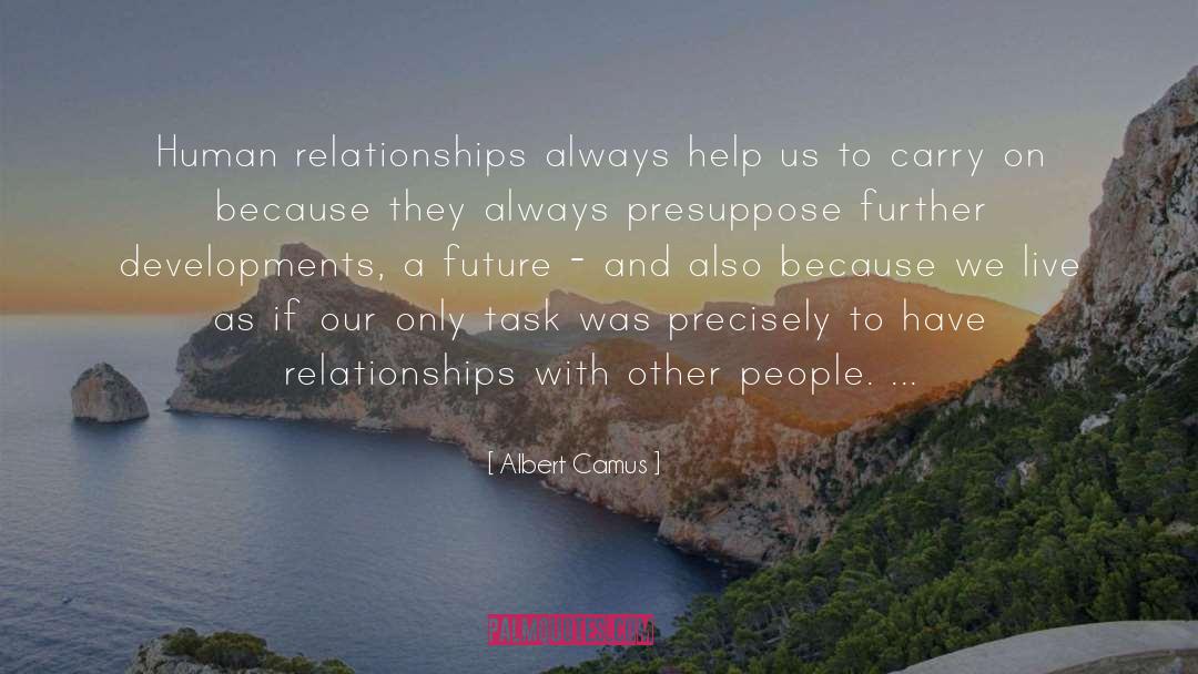 Albert Camus Quotes: Human relationships always help us