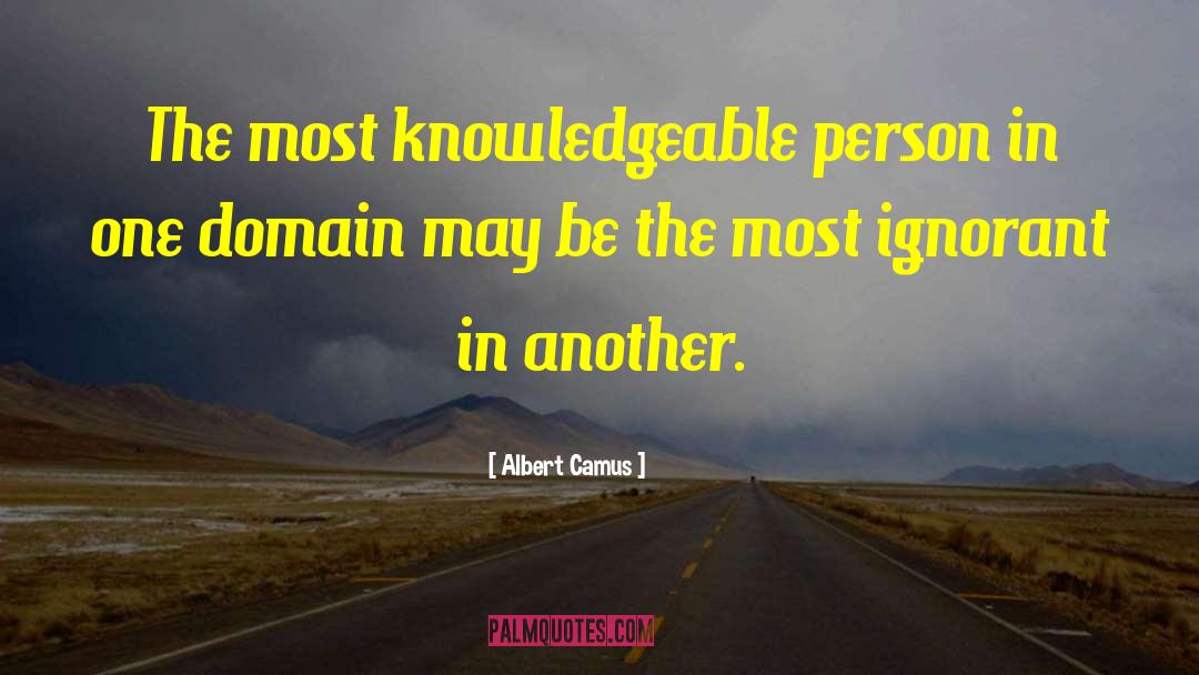 Albert Camus Quotes: The most knowledgeable person in