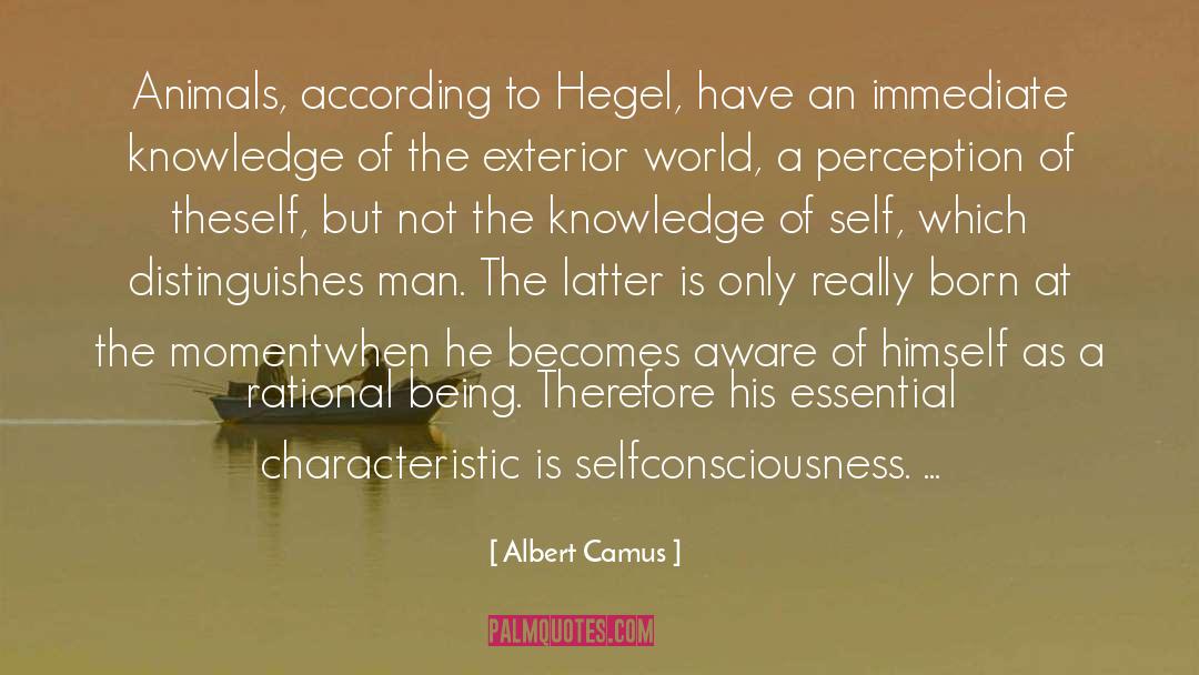 Albert Camus Quotes: Animals, according to Hegel, have