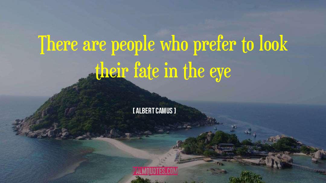 Albert Camus Quotes: There are people who prefer