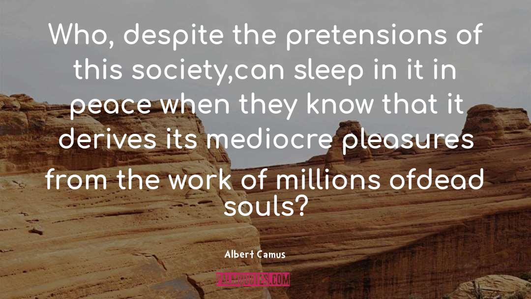 Albert Camus Quotes: Who, despite the pretensions of