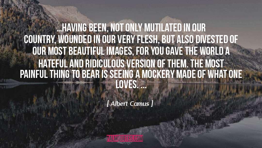 Albert Camus Quotes: …Having been, not only mutilated