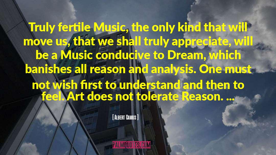 Albert Camus Quotes: Truly fertile Music, the only