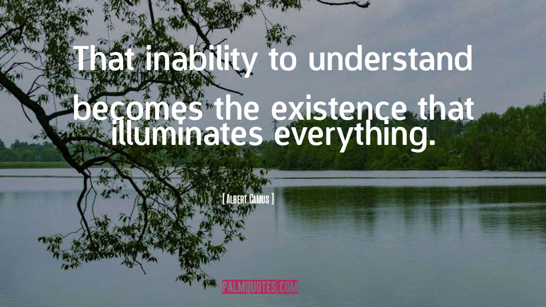Albert Camus Quotes: That inability to understand becomes
