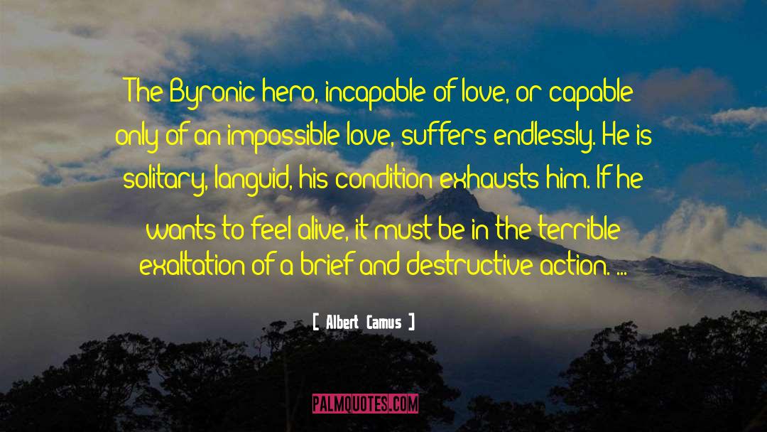 Albert Camus Quotes: The Byronic hero, incapable of