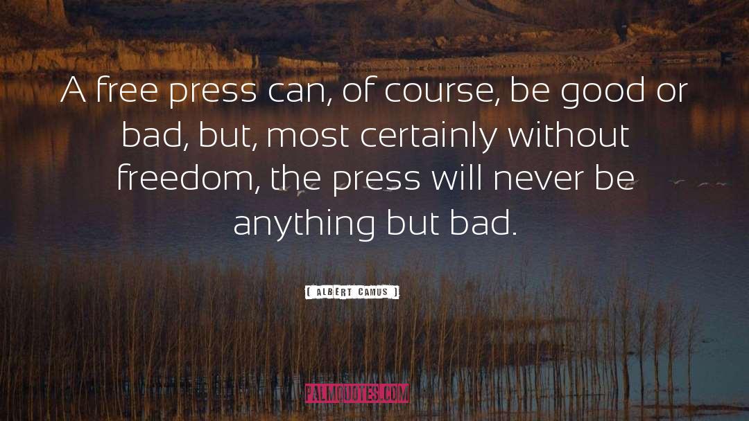 Albert Camus Quotes: A free press can, of