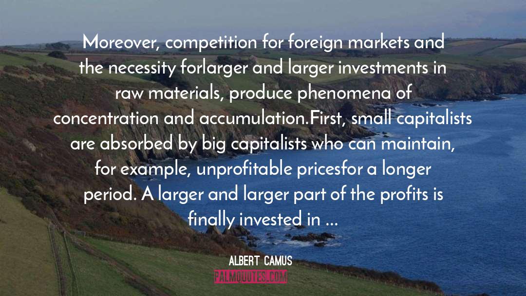 Albert Camus Quotes: Moreover, competition for foreign markets