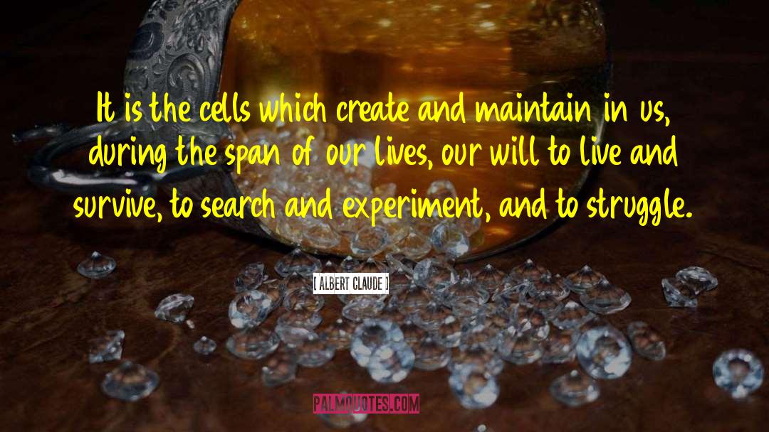 Albert Claude Quotes: It is the cells which