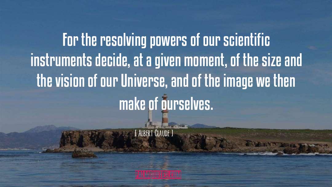 Albert Claude Quotes: For the resolving powers of