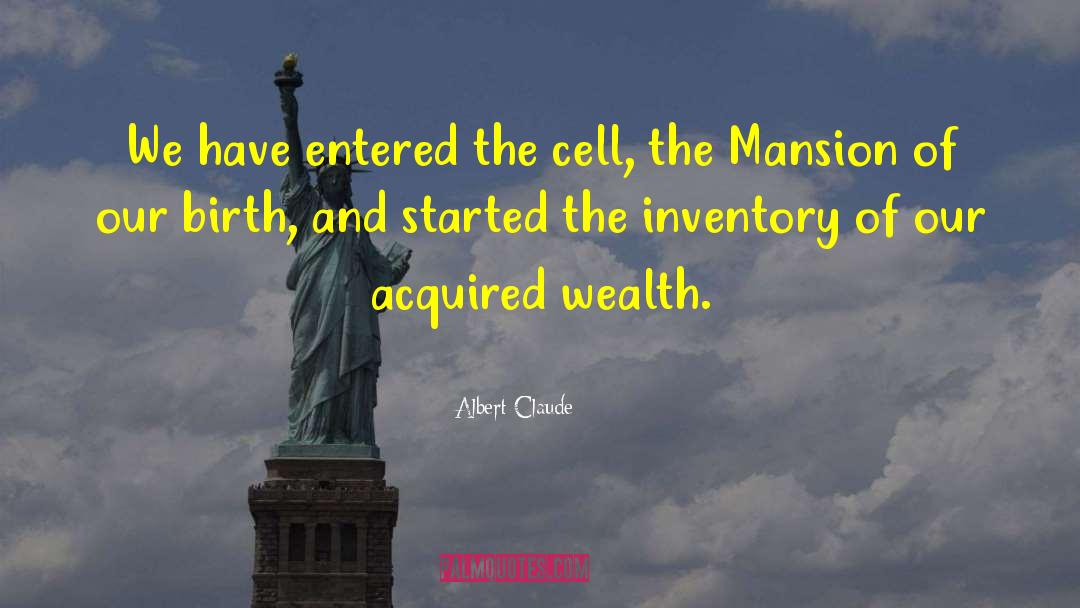 Albert Claude Quotes: We have entered the cell,