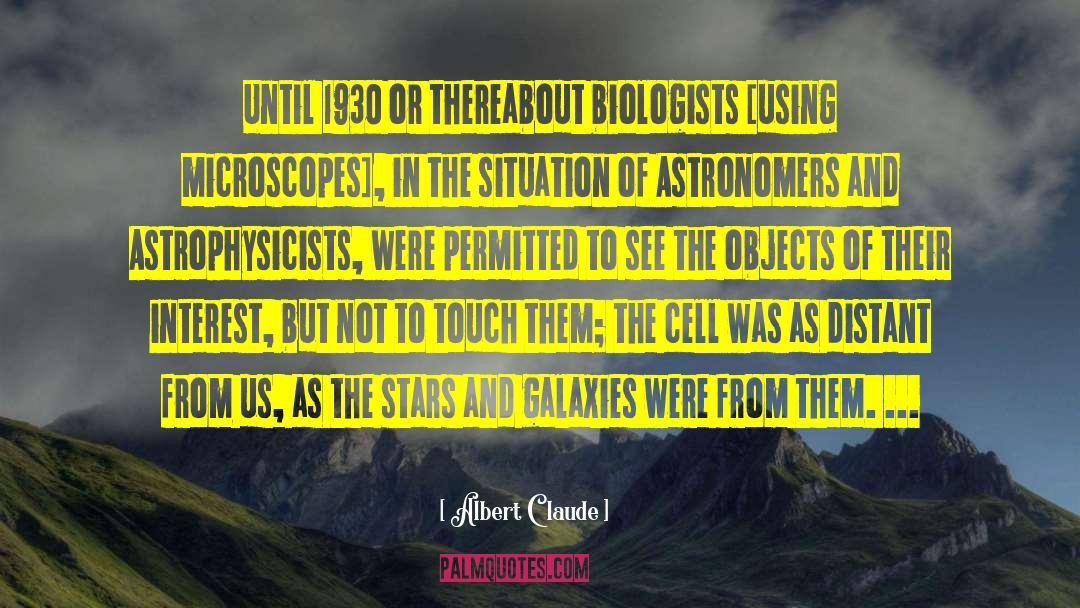 Albert Claude Quotes: Until 1930 or thereabout biologists