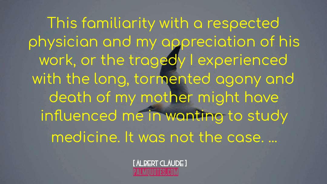 Albert Claude Quotes: This familiarity with a respected