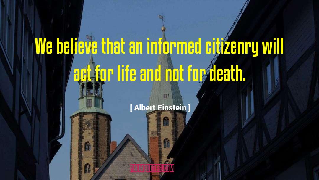 Albert Einstein Quotes: We believe that an informed