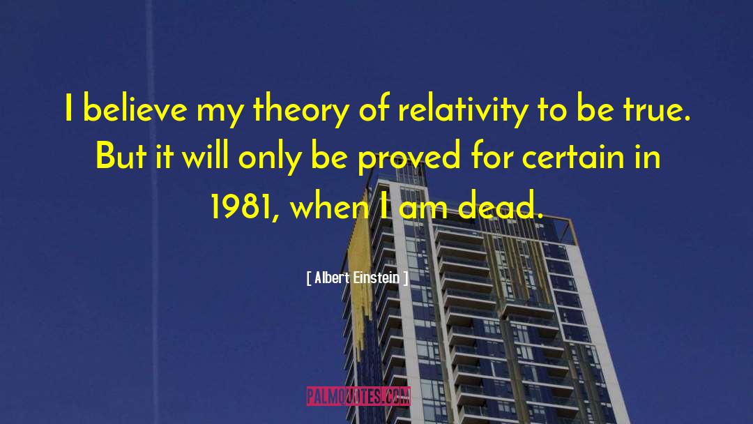 Albert Einstein Quotes: I believe my theory of