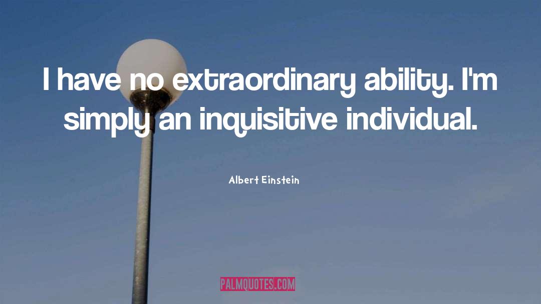 Albert Einstein Quotes: I have no extraordinary ability.