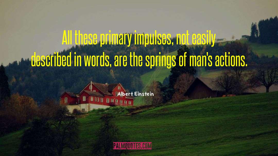 Albert Einstein Quotes: All these primary impulses, not