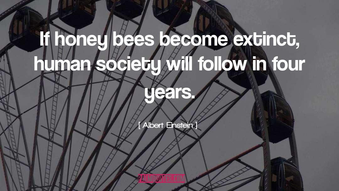 Albert Einstein Quotes: If honey bees become extinct,