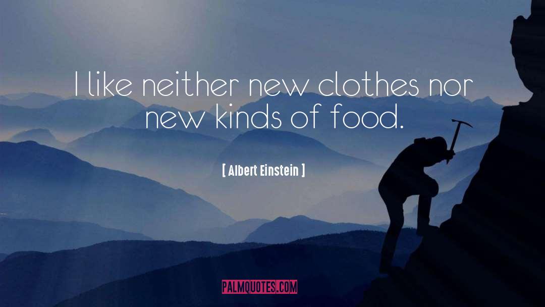 Albert Einstein Quotes: I like neither new clothes
