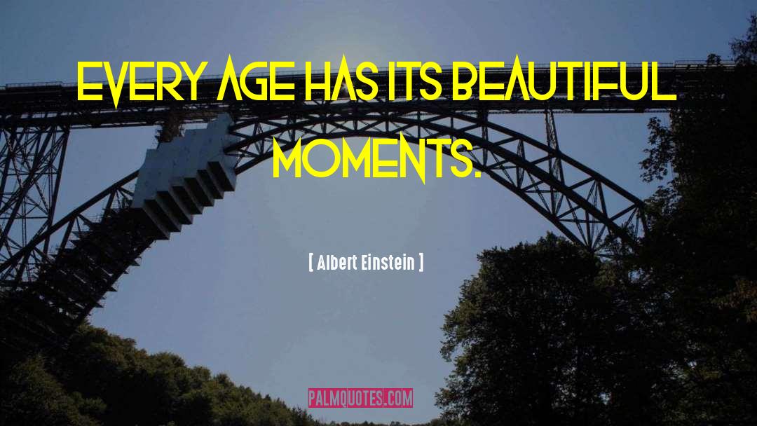 Albert Einstein Quotes: Every age has its beautiful