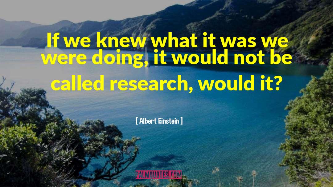 Albert Einstein Quotes: If we knew what it