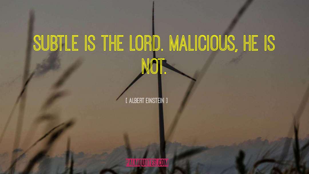 Albert Einstein Quotes: Subtle is the Lord. Malicious,