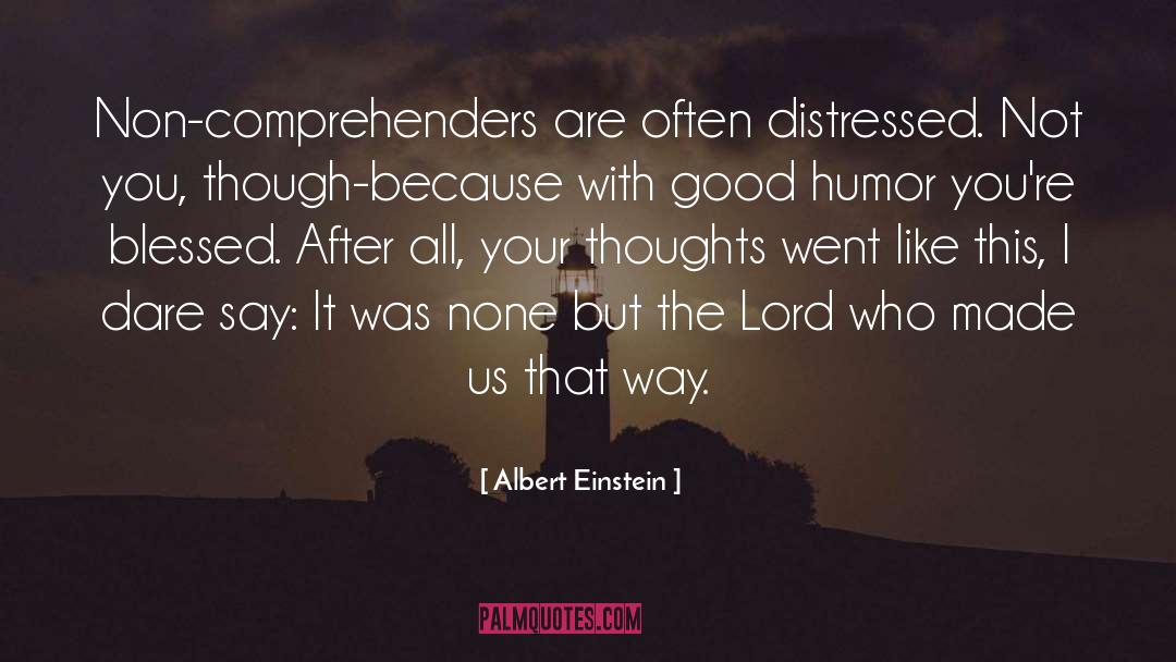 Albert Einstein Quotes: Non-comprehenders are often distressed. Not