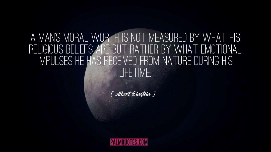 Albert Einstein Quotes: A man's moral worth is