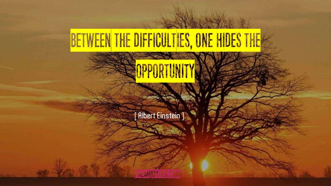 Albert Einstein Quotes: Between the difficulties, one hides