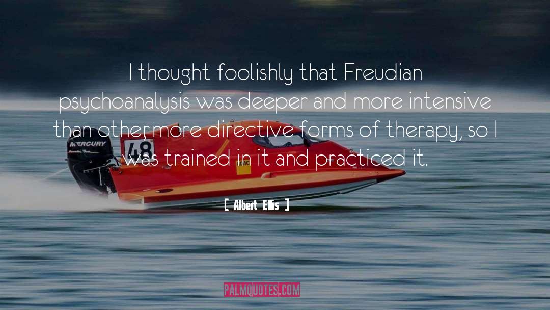 Albert Ellis Quotes: I thought foolishly that Freudian