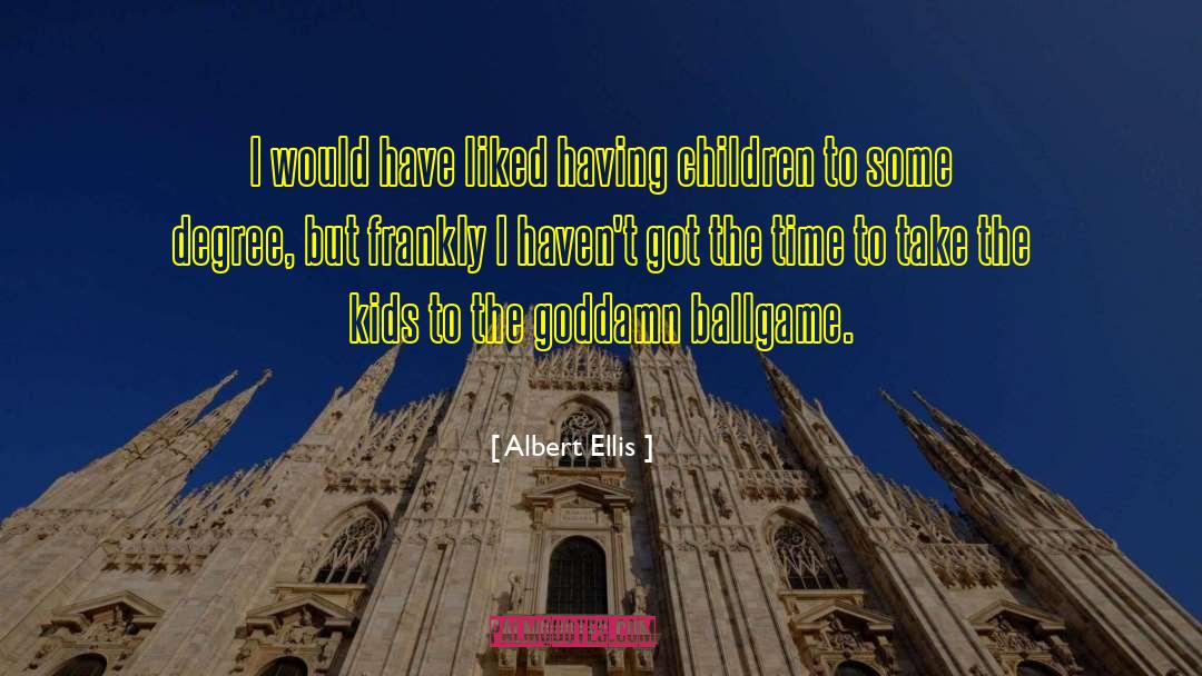 Albert Ellis Quotes: I would have liked having