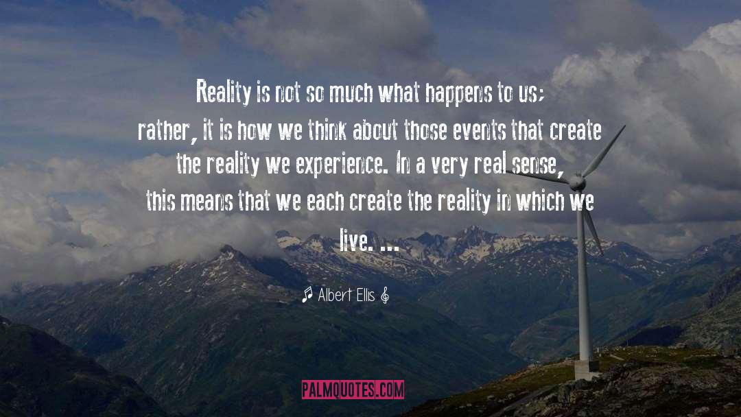 Albert Ellis Quotes: Reality is not so much