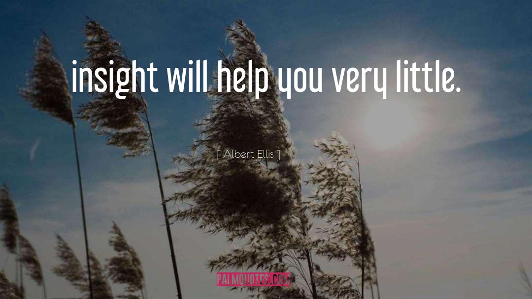 Albert Ellis Quotes: insight will help you very