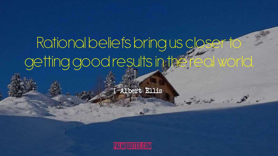 Albert Ellis Quotes: Rational beliefs bring us closer